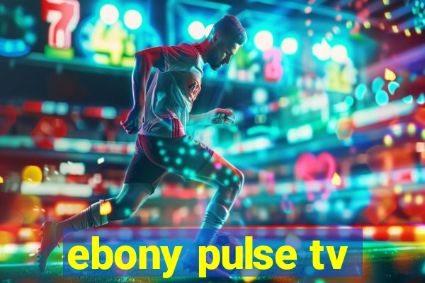 ebony pulse tv